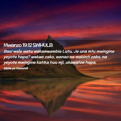 Picture 02 - Mwanzo 19:12 SWHULB - Basi wale watu wakamwambia Lutu, Je una mtu - Bible Verse Picture