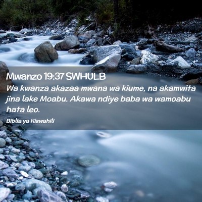Picture 02 - Mwanzo 19:37 SWHULB - Wa kwanza akazaa mwana wa kiume, na akamwita jina - Bible Verse Picture