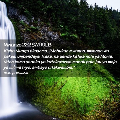 Picture 02 - Mwanzo 22:2 SWHULB - Kisha Mungu akasema, “Mchukue mwanao, mwanao wa - Bible Verse Picture