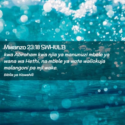 Picture 02 - Mwanzo 23:18 SWHULB - kwa Abraham kwa njia ya manunuzi mbele ya wana wa - Bible Verse Picture