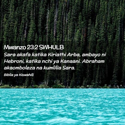 Picture 02 - Mwanzo 23:2 SWHULB - Sara akafa katika Kiriathi Arba, ambayo ni - Bible Verse Picture