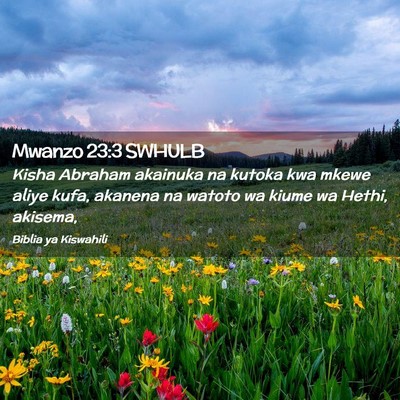 Picture 02 - Mwanzo 23:3 SWHULB - Kisha Abraham akainuka na kutoka kwa mkewe aliye - Bible Verse Picture