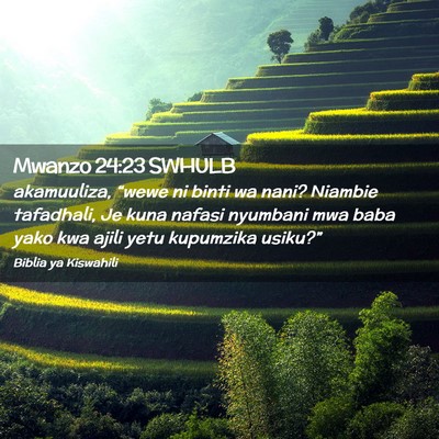 Picture 02 - Mwanzo 24:23 SWHULB - akamuuliza, “wewe ni binti wa nani? Niambie - Bible Verse Picture