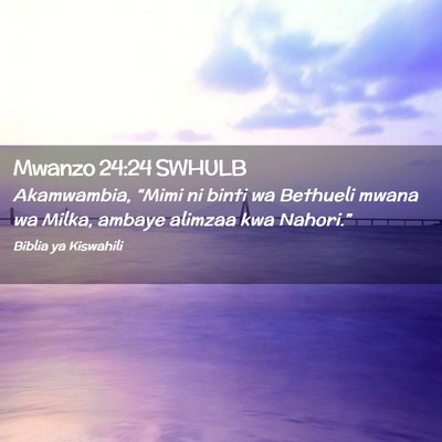 Picture 02 - Mwanzo 24:24 SWHULB - Akamwambia, “Mimi ni binti wa Bethueli mwana wa - Bible Verse Picture