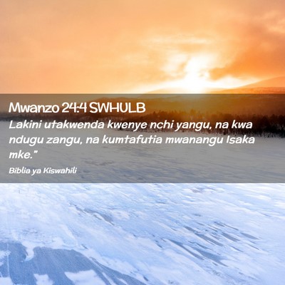 Picture 02 - Mwanzo 24:4 SWHULB - Lakini utakwenda kwenye nchi yangu, na kwa ndugu - Bible Verse Picture