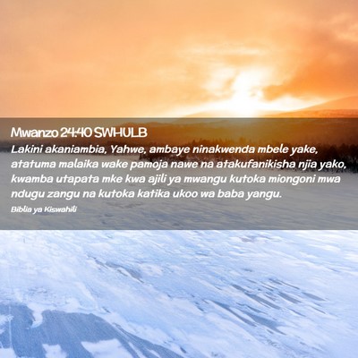 Picture 02 - Mwanzo 24:40 SWHULB - Lakini akaniambia, Yahwe, ambaye ninakwenda mbele - Bible Verse Picture