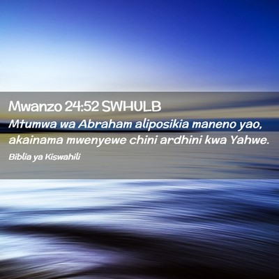 Picture 02 - Mwanzo 24:52 SWHULB - Mtumwa wa Abraham aliposikia maneno yao, akainama - Bible Verse Picture