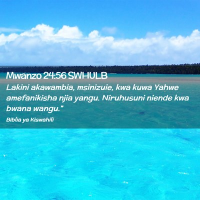 Picture 02 - Mwanzo 24:56 SWHULB - Lakini akawambia, msinizuie, kwa kuwa Yahwe - Bible Verse Picture