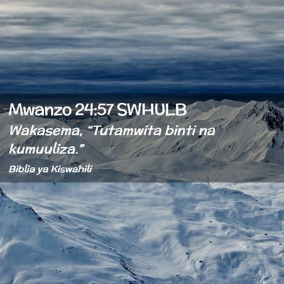 Picture 02 - Mwanzo 24:57 SWHULB - Wakasema, “Tutamwita binti na - Bible Verse Picture