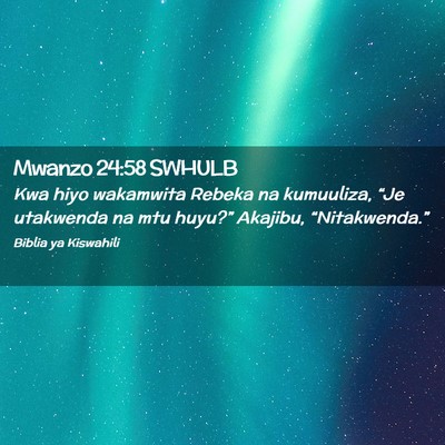 Picture 02 - Mwanzo 24:58 SWHULB - Kwa hiyo wakamwita Rebeka na kumuuliza, “Je - Bible Verse Picture