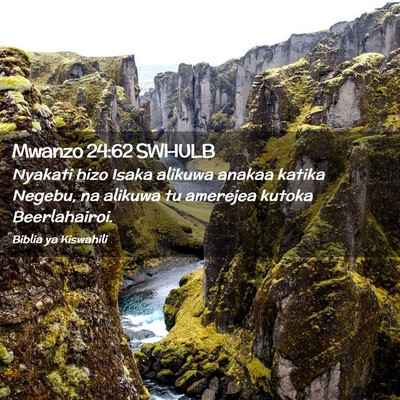 Picture 02 - Mwanzo 24:62 SWHULB - Nyakati hizo Isaka alikuwa anakaa katika Negebu, - Bible Verse Picture
