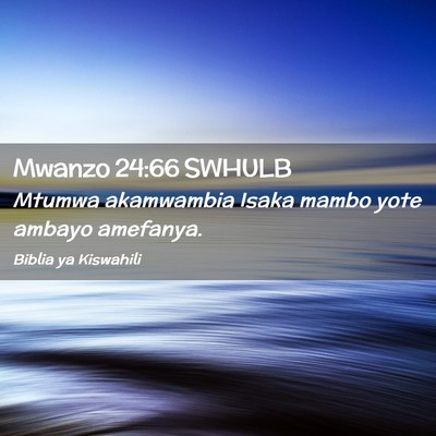 Picture 02 - Mwanzo 24:66 SWHULB - Mtumwa akamwambia Isaka mambo yote ambayo - Bible Verse Picture
