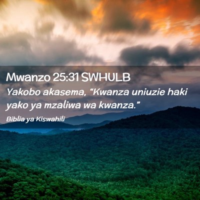 Picture 02 - Mwanzo 25:31 SWHULB - Yakobo akasema, “Kwanza uniuzie haki yako ya - Bible Verse Picture