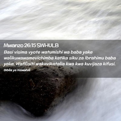 Picture 02 - Mwanzo 26:15 SWHULB - Basi visima vyote watumishi wa baba yake - Bible Verse Picture