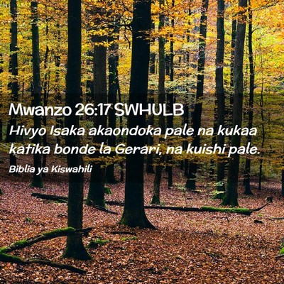 Picture 02 - Mwanzo 26:17 SWHULB - Hivyo Isaka akaondoka pale na kukaa katika bonde - Bible Verse Picture