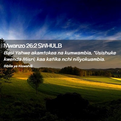 Picture 02 - Mwanzo 26:2 SWHULB - Basi Yahwe akamtokea na kumwambia, “Usishuke - Bible Verse Picture