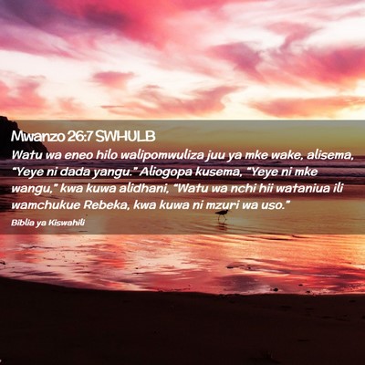 Picture 02 - Mwanzo 26:7 SWHULB - Watu wa eneo hilo walipomwuliza juu ya mke wake, - Bible Verse Picture