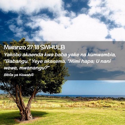 Picture 02 - Mwanzo 27:18 SWHULB - Yakobo akaenda kwa baba yake na kumwambia, - Bible Verse Picture