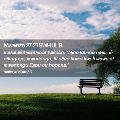 Picture 02 - Mwanzo 27:21 SWHULB - Isaka akamwambia Yakobo, “Njoo karibu nami, ili - Bible Verse Picture