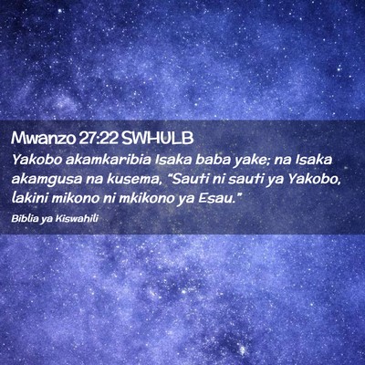 Picture 02 - Mwanzo 27:22 SWHULB - Yakobo akamkaribia Isaka baba yake; na Isaka - Bible Verse Picture