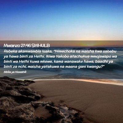 Picture 02 - Mwanzo 27:46 SWHULB - Rebeka akamwambia Isaka, “Nimechoka na maisha - Bible Verse Picture