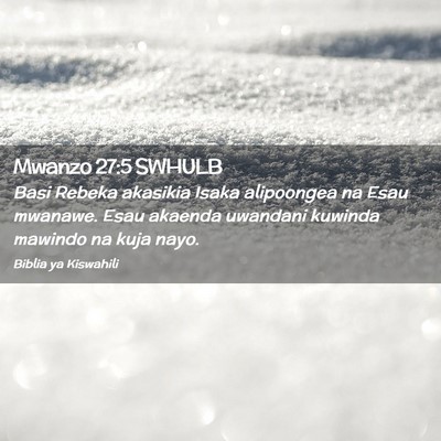 Picture 02 - Mwanzo 27:5 SWHULB - Basi Rebeka akasikia Isaka alipoongea na Esau - Bible Verse Picture
