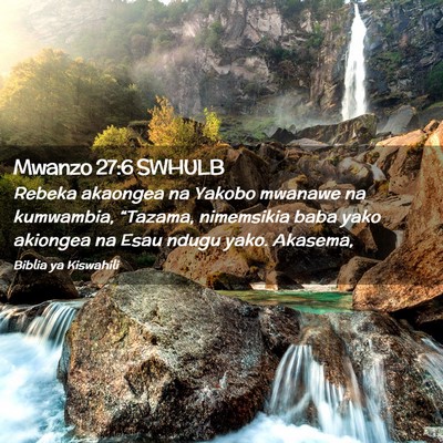 Picture 02 - Mwanzo 27:6 SWHULB - Rebeka akaongea na Yakobo mwanawe na kumwambia, - Bible Verse Picture