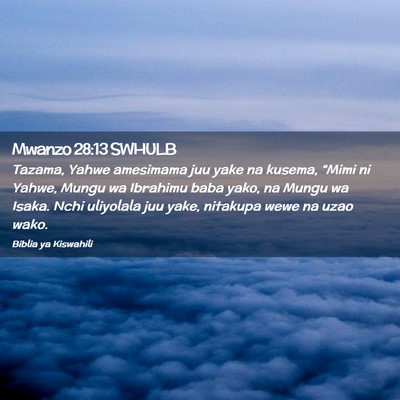 Picture 02 - Mwanzo 28:13 SWHULB - Tazama, Yahwe amesimama juu yake na kusema, - Bible Verse Picture