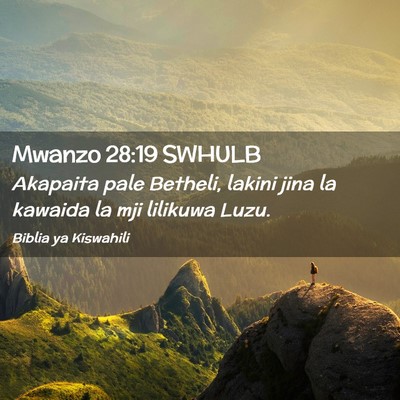 Picture 02 - Mwanzo 28:19 SWHULB - Akapaita pale Betheli, lakini jina la kawaida la - Bible Verse Picture