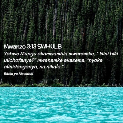 Picture 02 - Mwanzo 3:13 SWHULB - Yahwe Mungu akamwambia mwanamke, “ Nini hiki - Bible Verse Picture