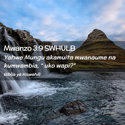 Picture 02 - Mwanzo 3:9 SWHULB - Yahwe Mungu akamuita mwanaume na kumwambia, “ - Bible Verse Picture