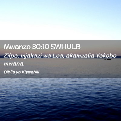 Picture 02 - Mwanzo 30:10 SWHULB - Zilpa, mjakazi wa Lea, akamzalia Yakobo - Bible Verse Picture