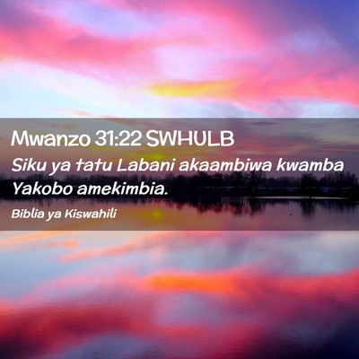 Picture 02 - Mwanzo 31:22 SWHULB - Siku ya tatu Labani akaambiwa kwamba Yakobo - Bible Verse Picture