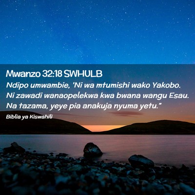 Picture 02 - Mwanzo 32:18 SWHULB - Ndipo umwambie, 'Ni wa mtumishi wako Yakobo. Ni - Bible Verse Picture