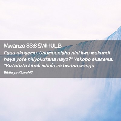 Picture 02 - Mwanzo 33:8 SWHULB - Esau akasema, Unamaanisha nini kwa makundi haya - Bible Verse Picture