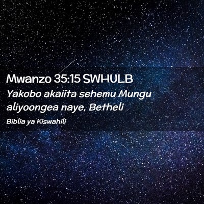 Picture 02 - Mwanzo 35:15 SWHULB - Yakobo akaiita sehemu Mungu aliyoongea naye, - Bible Verse Picture