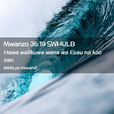 Picture 02 - Mwanzo 36:19 SWHULB - Hawa walikuwa wana wa Esau na koo - Bible Verse Picture
