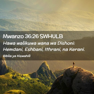 Picture 02 - Mwanzo 36:26 SWHULB - Hawa walikuwa wana wa Dishoni: Hemdani, Eshbani, - Bible Verse Picture