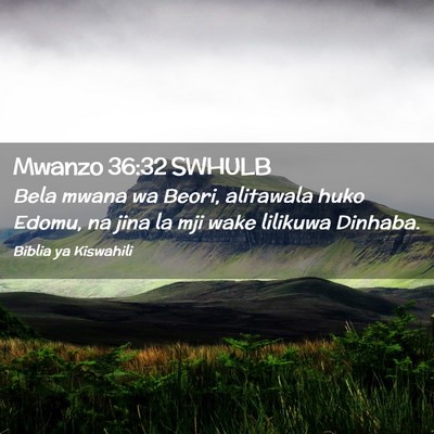 Picture 02 - Mwanzo 36:32 SWHULB - Bela mwana wa Beori, alitawala huko Edomu, na - Bible Verse Picture