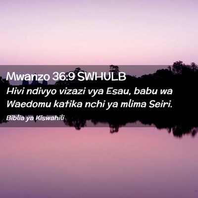 Picture 02 - Mwanzo 36:9 SWHULB - Hivi ndivyo vizazi vya Esau, babu wa Waedomu - Bible Verse Picture