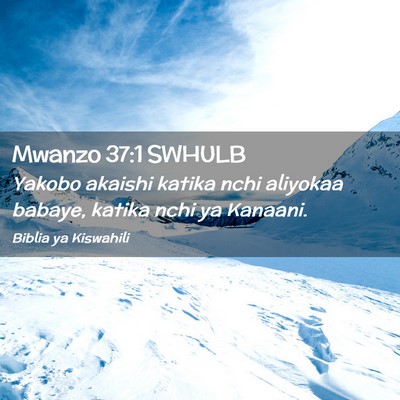 Picture 02 - Mwanzo 37:1 SWHULB - Yakobo akaishi katika nchi aliyokaa babaye, - Bible Verse Picture