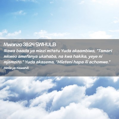 Picture 02 - Mwanzo 38:24 SWHULB - Ikawa baada ya miezi mitatu Yuda akaambiwa, - Bible Verse Picture