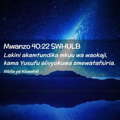 Picture 02 - Mwanzo 40:22 SWHULB - Lakini akamtundika mkuu wa waokaji, kama Yusufu - Bible Verse Picture