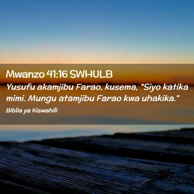 Picture 02 - Mwanzo 41:16 SWHULB - Yusufu akamjibu Farao, kusema, “Siyo katika - Bible Verse Picture