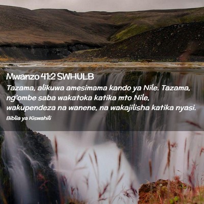 Picture 02 - Mwanzo 41:2 SWHULB - Tazama, alikuwa amesimama kando ya Nile. Tazama, - Bible Verse Picture