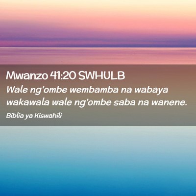 Picture 02 - Mwanzo 41:20 SWHULB - Wale ng'ombe wembamba na wabaya wakawala wale - Bible Verse Picture
