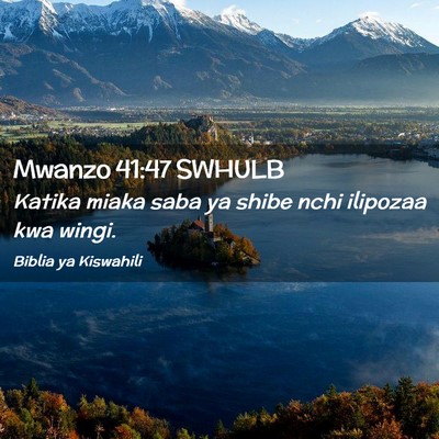 Picture 02 - Mwanzo 41:47 SWHULB - Katika miaka saba ya shibe nchi ilipozaa kwa - Bible Verse Picture