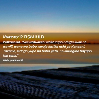 Picture 02 - Mwanzo 42:13 SWHULB - Wakasema, “Sisi watumishi wako tupo ndugu kumi - Bible Verse Picture