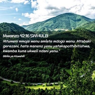 Picture 02 - Mwanzo 42:16 SWHULB - Mtumeni mmoja wenu amlete mdogo wenu. Mtabaki - Bible Verse Picture