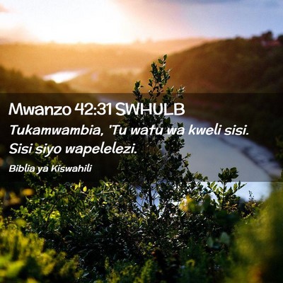 Picture 02 - Mwanzo 42:31 SWHULB - Tukamwambia, 'Tu watu wa kweli sisi. Sisi siyo - Bible Verse Picture
